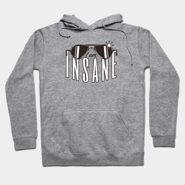 I am INSANE Hoodie by Sublime Art